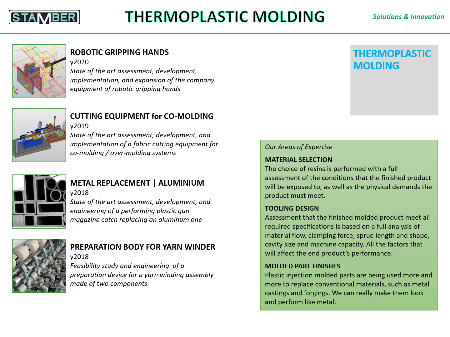 The expertise in Thermoplastic Molding qualifies our offer of Engineering Consulting
